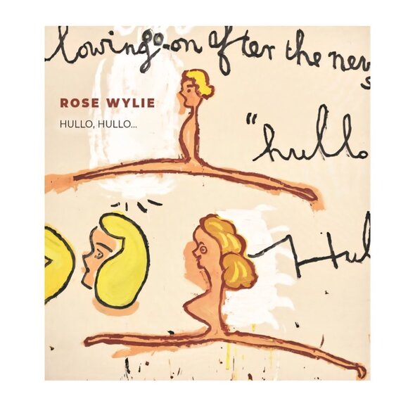 ROSE WYLIE Hullo Hullo Art Book 2018‎ Hardcover Out of Print 1st Ed Contemporary